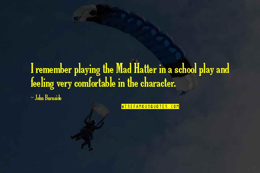 Horsfords Quotes By John Burnside: I remember playing the Mad Hatter in a Horsfords Quotes By John Burnside: I remember playing the Mad Hatter in a