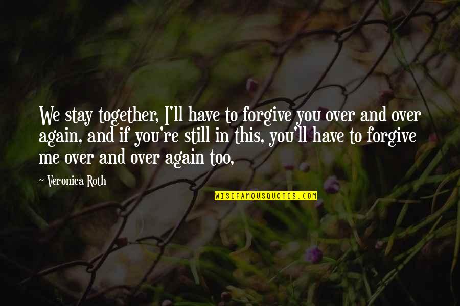 Horshack Watchmen Quotes By Veronica Roth: We stay together, I'll have to forgive you