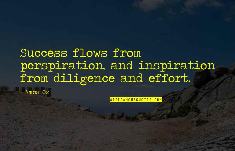 Horspool And Romine Quotes By Amos Oz: Success flows from perspiration, and inspiration from diligence