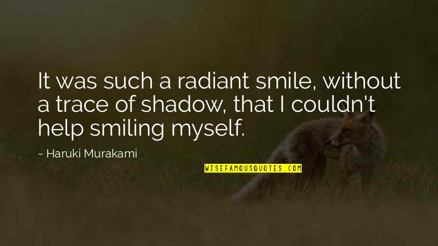 Horspool And Romine Quotes By Haruki Murakami: It was such a radiant smile, without a Horspool And Romine Quotes By Haruki Murakami: It was such a radiant smile, without a