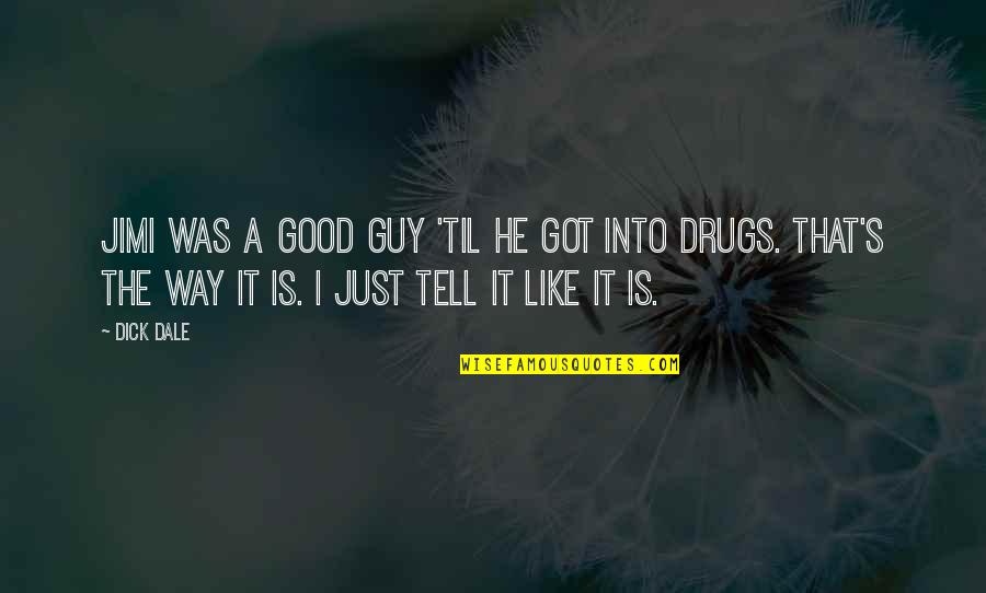 Horst M. Rechelbacher Quotes By Dick Dale: Jimi was a good guy 'til he got Horst M. Rechelbacher Quotes By Dick Dale: Jimi was a good guy 'til he got