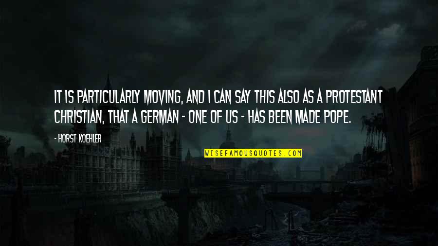 Horst P Horst Quotes By Horst Koehler: It is particularly moving, and I can say Horst P Horst Quotes By Horst Koehler: It is particularly moving, and I can say