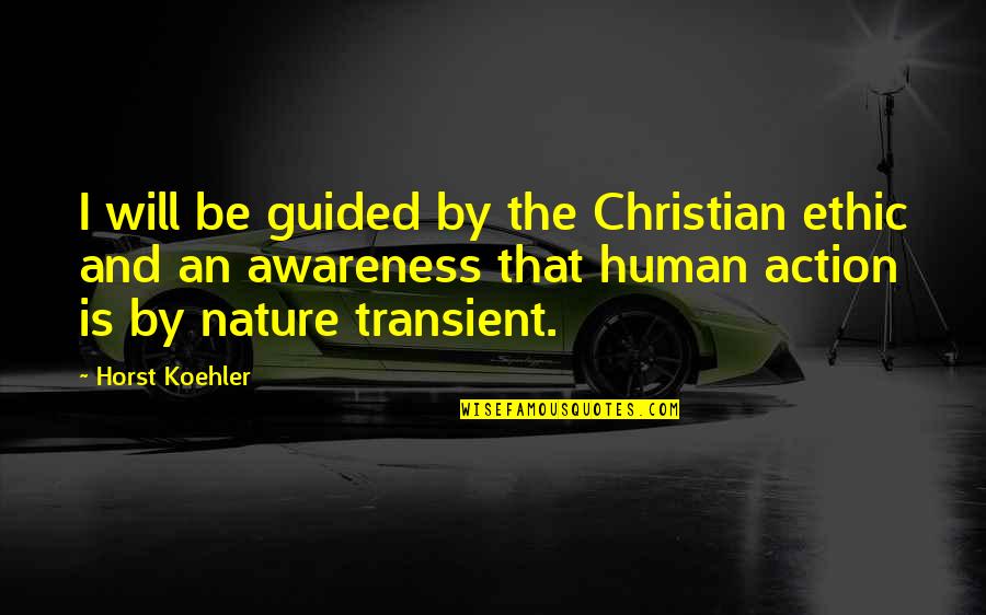 Horst Quotes By Horst Koehler: I will be guided by the Christian ethic