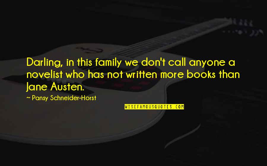 Horst Quotes By Pansy Schneider-Horst: Darling, in this family we don't call anyone
