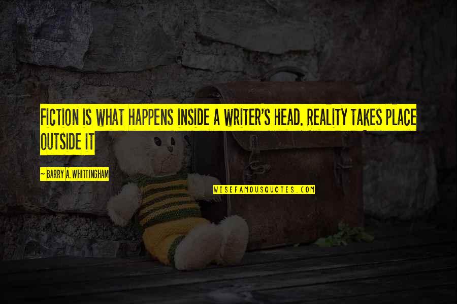 Horst Rechelbacher Aveda Quotes By Barry A. Whittingham: Fiction is what happens inside a writer's head. Horst Rechelbacher Aveda Quotes By Barry A. Whittingham: Fiction is what happens inside a writer's head.