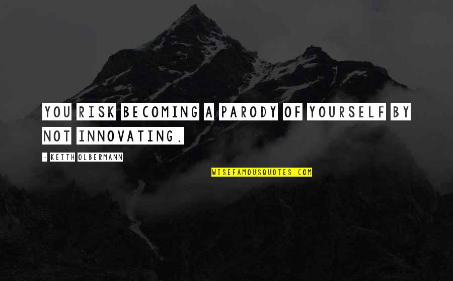 Horst Rechelbacher Aveda Quotes By Keith Olbermann: You risk becoming a parody of yourself by Horst Rechelbacher Aveda Quotes By Keith Olbermann: You risk becoming a parody of yourself by