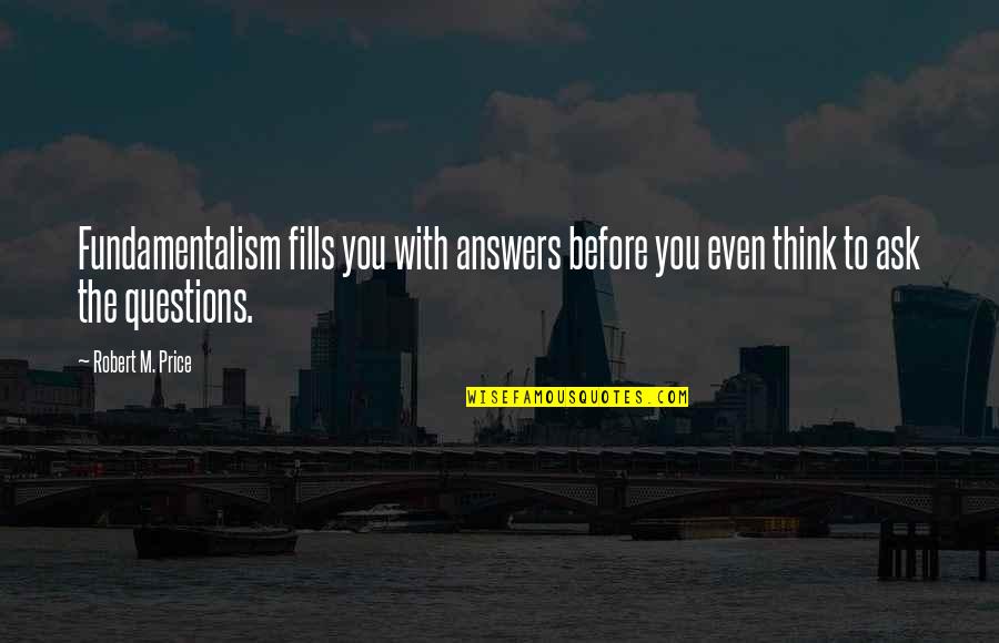 Horst Rechelbacher Aveda Quotes By Robert M. Price: Fundamentalism fills you with answers before you even