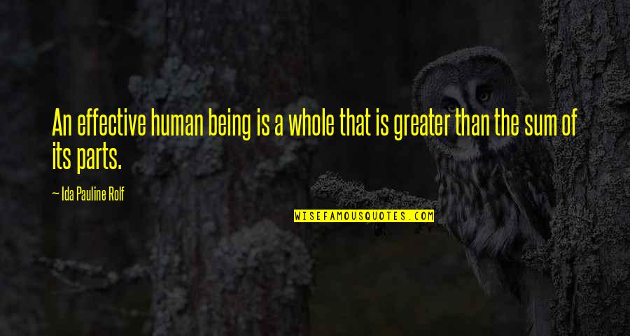 Horstman Inc Quotes By Ida Pauline Rolf: An effective human being is a whole that