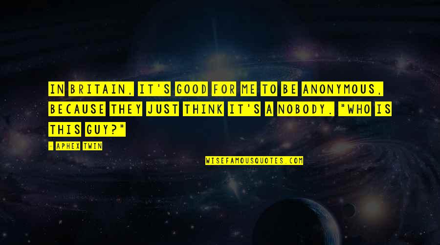Horstmann Quotes By Aphex Twin: In Britain, it's good for me to be Horstmann Quotes By Aphex Twin: In Britain, it's good for me to be