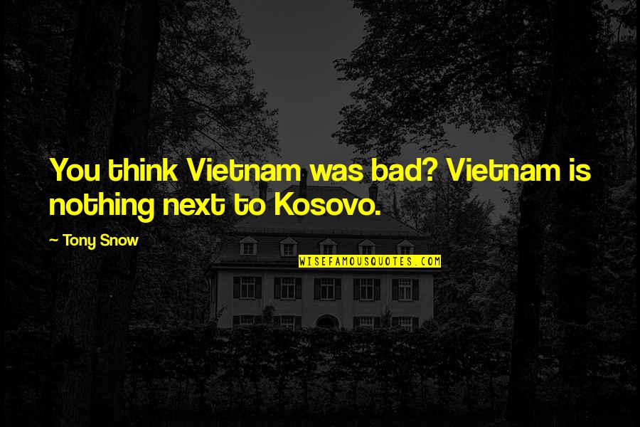 Horston Quotes By Tony Snow: You think Vietnam was bad? Vietnam is nothing