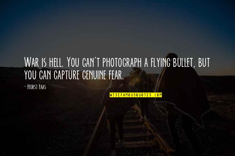 Horst's Quotes By Horst Faas: War is hell. You can't photograph a flying