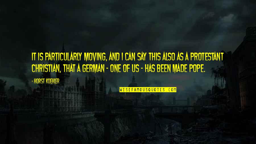 Horst's Quotes By Horst Koehler: It is particularly moving, and I can say Horst's Quotes By Horst Koehler: It is particularly moving, and I can say