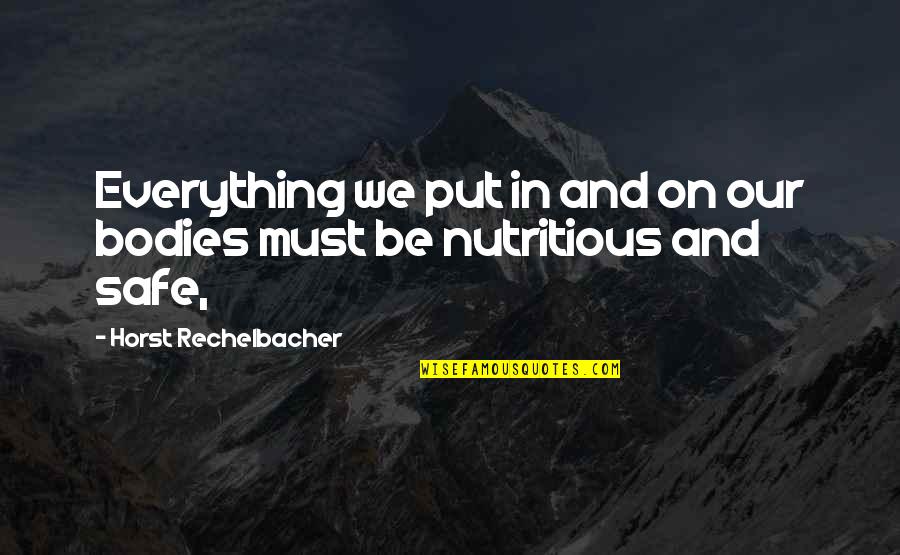 Horst's Quotes By Horst Rechelbacher: Everything we put in and on our bodies Horst's Quotes By Horst Rechelbacher: Everything we put in and on our bodies