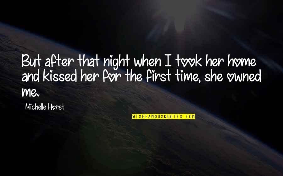 Horst's Quotes By Michelle Horst: But after that night when I took her Horst's Quotes By Michelle Horst: But after that night when I took her
