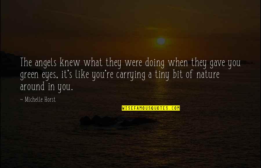 Horst's Quotes By Michelle Horst: The angels knew what they were doing when Horst's Quotes By Michelle Horst: The angels knew what they were doing when