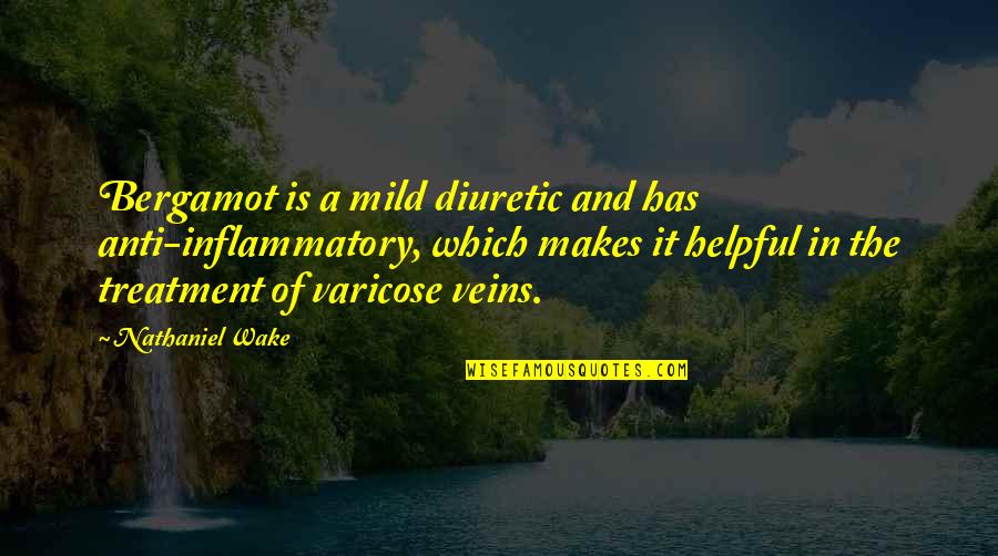 Horswill Quotes By Nathaniel Wake: Bergamot is a mild diuretic and has anti-inflammatory, Horswill Quotes By Nathaniel Wake: Bergamot is a mild diuretic and has anti-inflammatory,