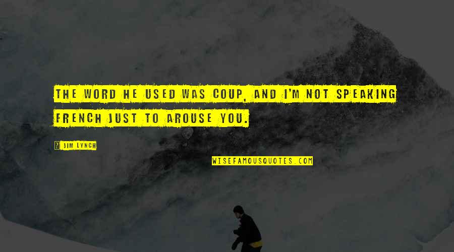Horsy Wants Quotes By Jim Lynch: The word he used was coup, and I'm