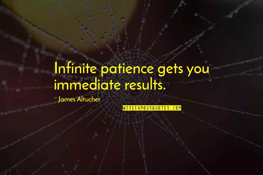 Horta Quotes By James Altucher: Infinite patience gets you immediate results.