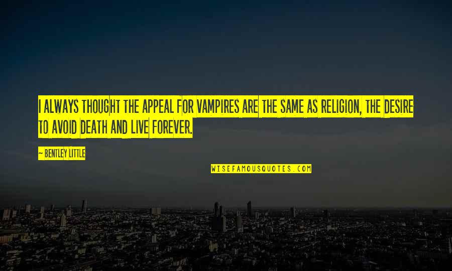Hortalizas Definicion Quotes By Bentley Little: I always thought the appeal for vampires are Hortalizas Definicion Quotes By Bentley Little: I always thought the appeal for vampires are