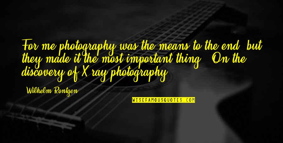 Hortalizas Definicion Quotes By Wilhelm Rontgen: For me photography was the means to the Hortalizas Definicion Quotes By Wilhelm Rontgen: For me photography was the means to the