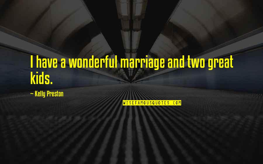 Hortalizas Y Quotes By Kelly Preston: I have a wonderful marriage and two great Hortalizas Y Quotes By Kelly Preston: I have a wonderful marriage and two great