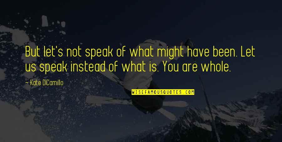 Hortas Verticais Quotes By Kate DiCamillo: But let's not speak of what might have Hortas Verticais Quotes By Kate DiCamillo: But let's not speak of what might have