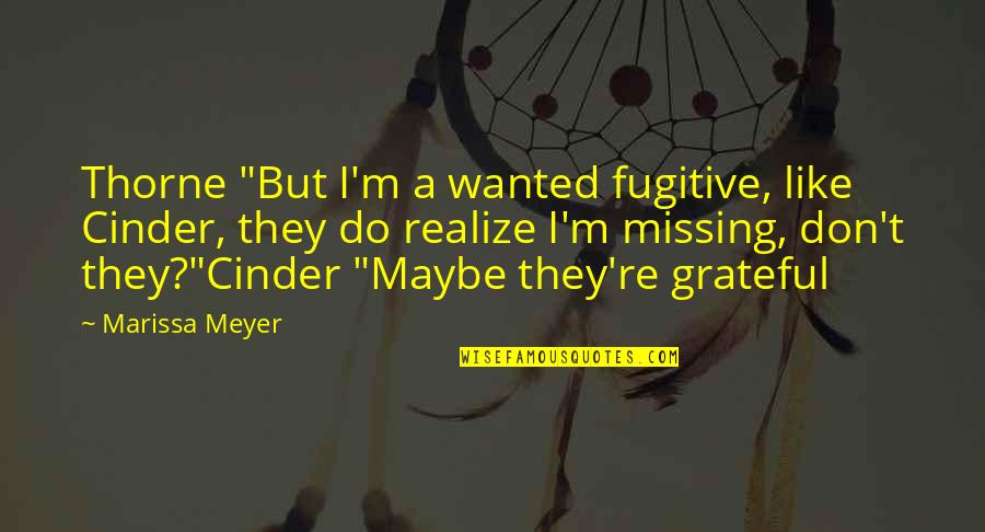 Hortencia Flores Quotes By Marissa Meyer: Thorne "But I'm a wanted fugitive, like Cinder,