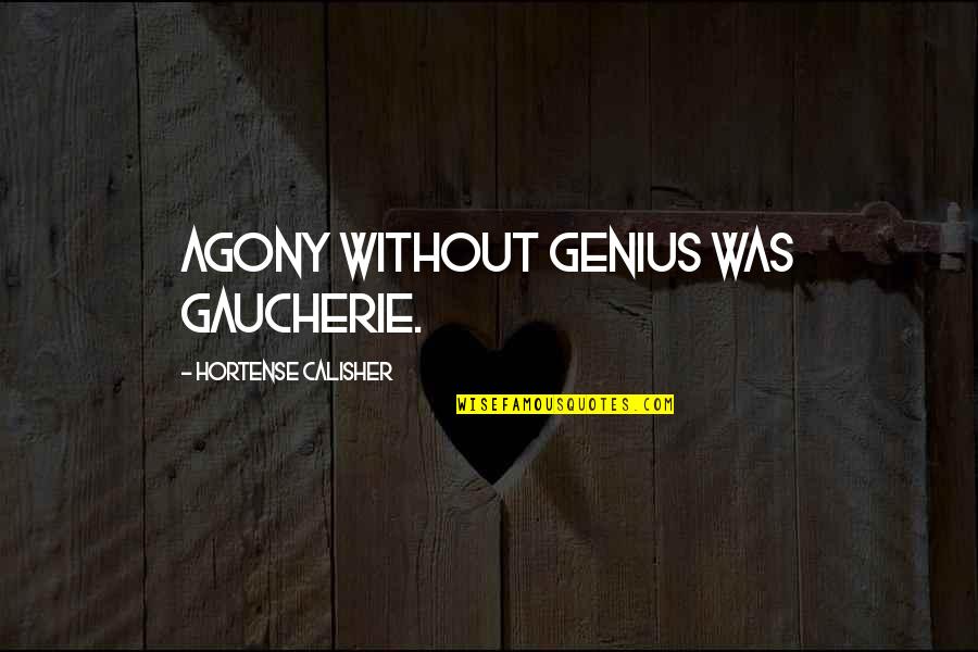 Hortense Calisher Quotes By Hortense Calisher: Agony without genius was gaucherie.