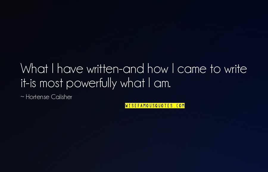 Hortense Calisher Quotes By Hortense Calisher: What I have written-and how I came to