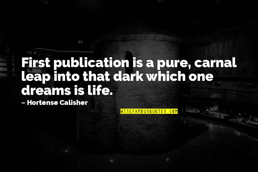 Hortense Calisher Quotes By Hortense Calisher: First publication is a pure, carnal leap into