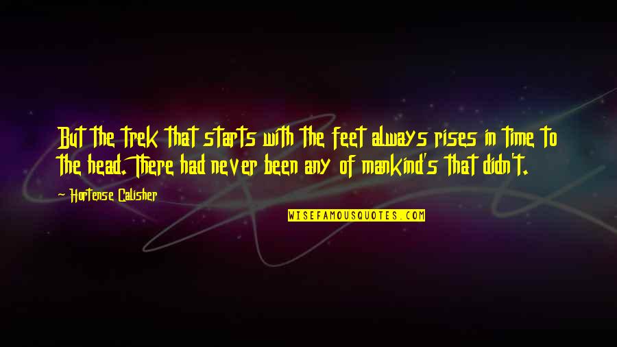 Hortense Quotes By Hortense Calisher: But the trek that starts with the feet