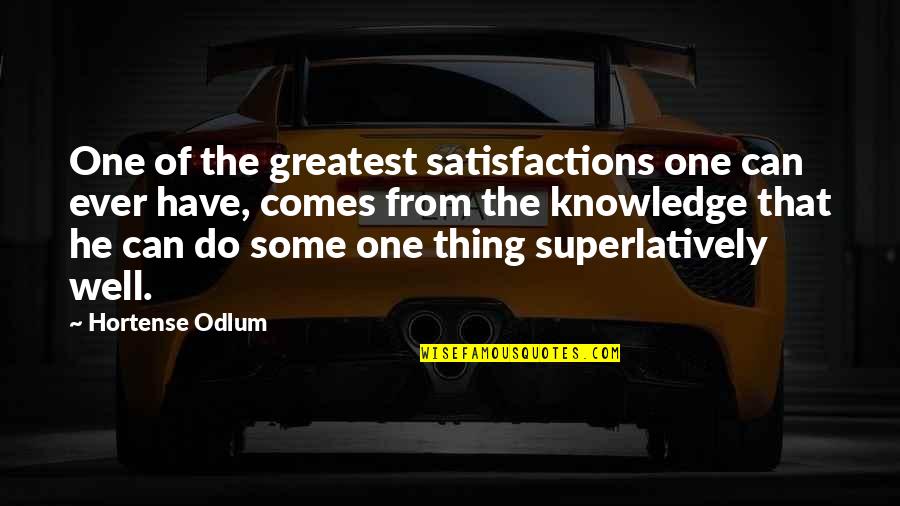Hortense Quotes By Hortense Odlum: One of the greatest satisfactions one can ever