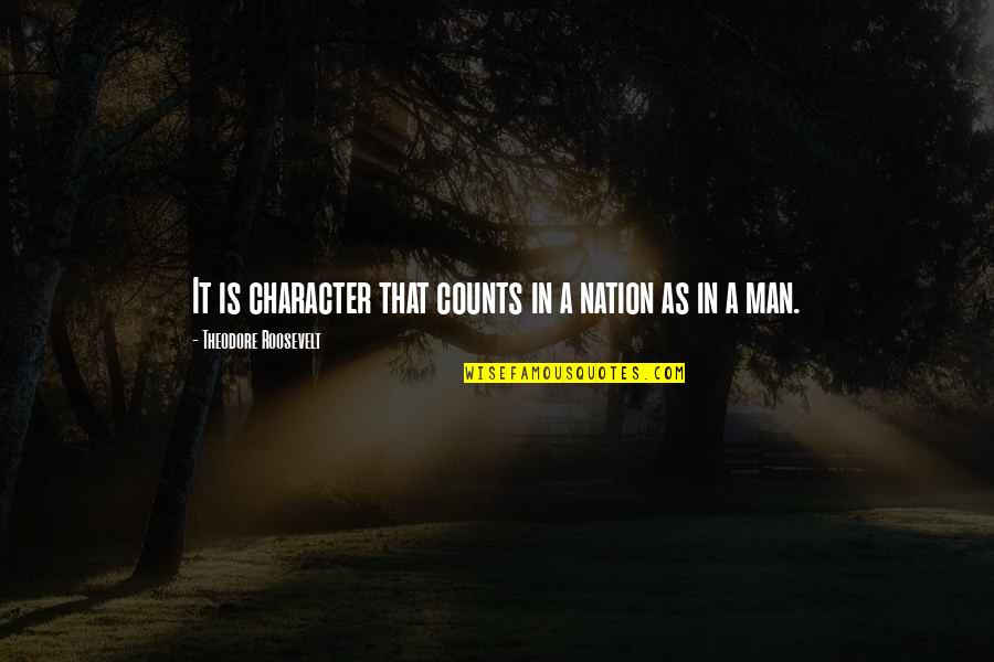 Hortensius Cicero Quotes By Theodore Roosevelt: It is character that counts in a nation Hortensius Cicero Quotes By Theodore Roosevelt: It is character that counts in a nation