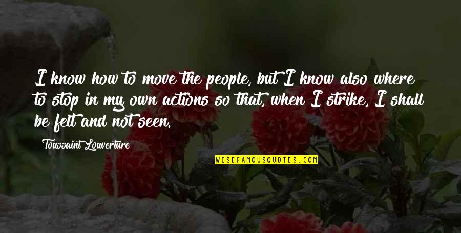 Hortenzija Quotes By Toussaint Louverture: I know how to move the people, but