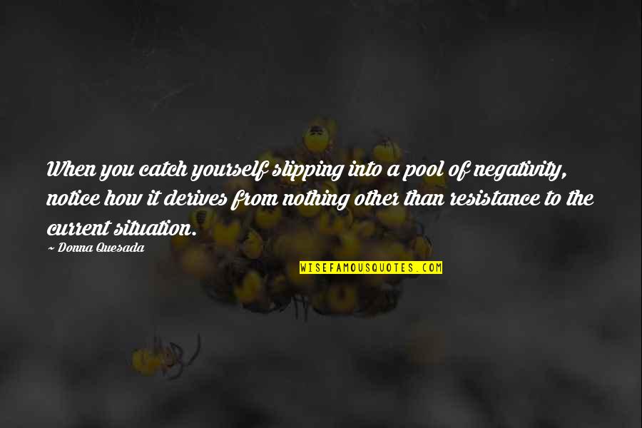 Horthy Quotes By Donna Quesada: When you catch yourself slipping into a pool Horthy Quotes By Donna Quesada: When you catch yourself slipping into a pool