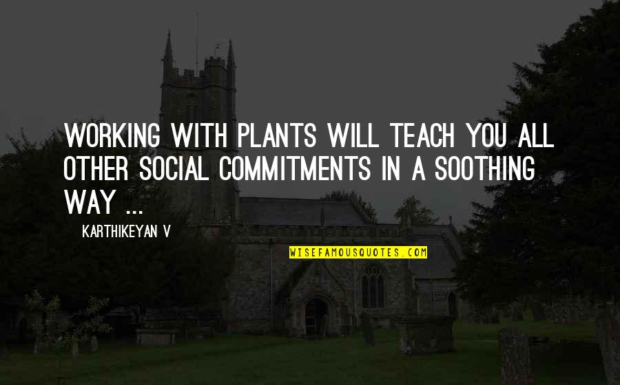 Horticultural Therapy Quotes By Karthikeyan V: Working with plants will teach you all other