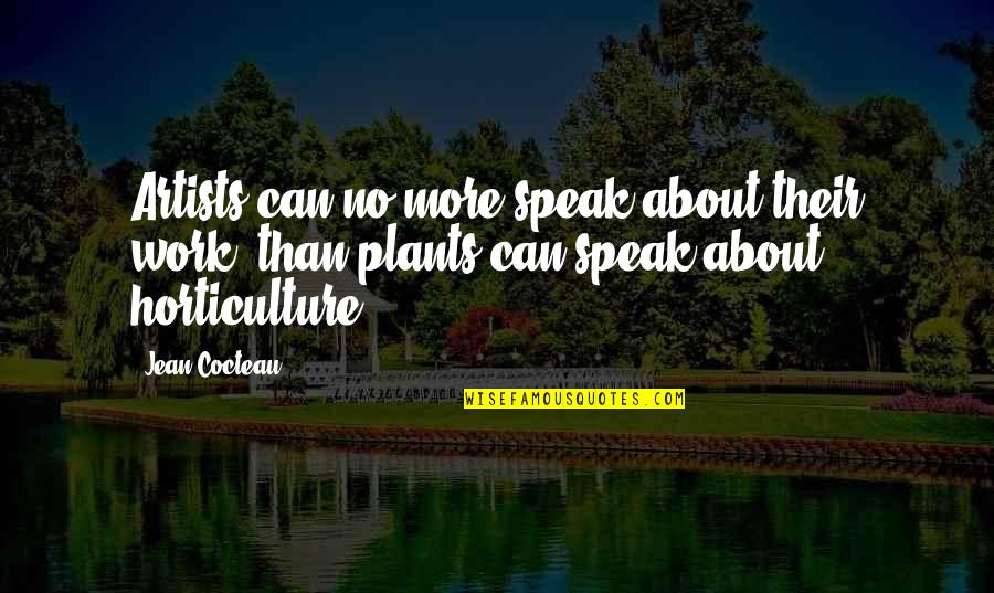Horticulture Plants Quotes By Jean Cocteau: Artists can no more speak about their work,