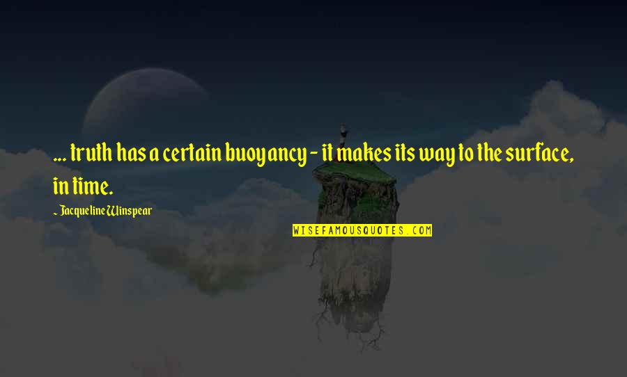 Horticulture Student Quotes By Jacqueline Winspear: ... truth has a certain buoyancy - it Horticulture Student Quotes By Jacqueline Winspear: ... truth has a certain buoyancy - it