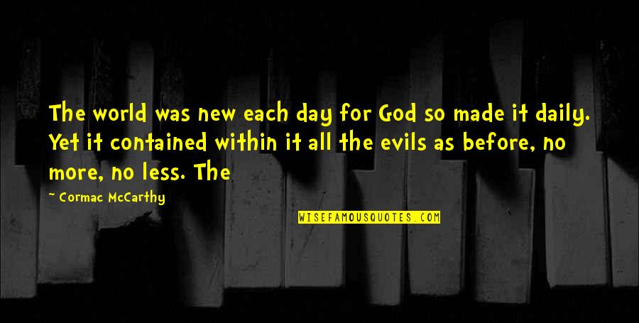 Horticulturists Jobs Quotes By Cormac McCarthy: The world was new each day for God Horticulturists Jobs Quotes By Cormac McCarthy: The world was new each day for God