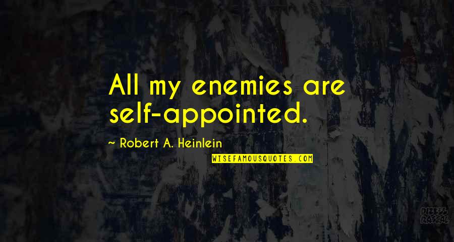 Horticulturists Jobs Quotes By Robert A. Heinlein: All my enemies are self-appointed. Horticulturists Jobs Quotes By Robert A. Heinlein: All my enemies are self-appointed.