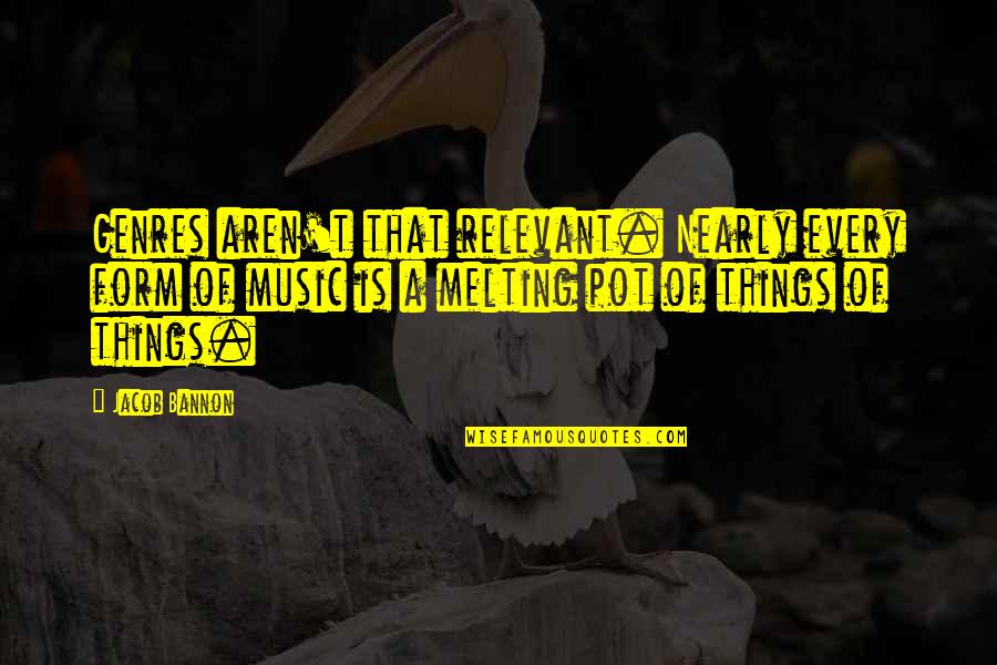 Horticulturists Live Near Quotes By Jacob Bannon: Genres aren't that relevant. Nearly every form of