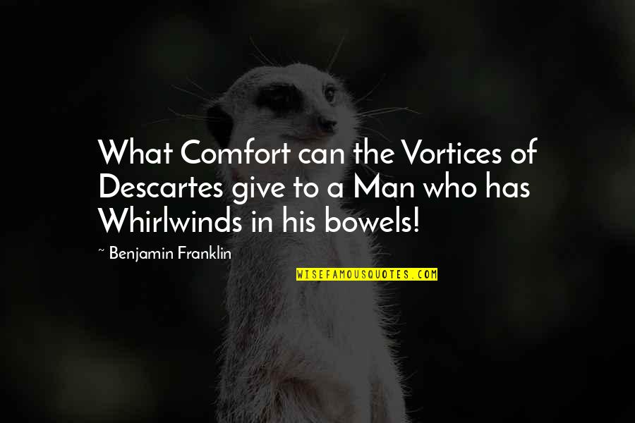 Horticulturists Near Quotes By Benjamin Franklin: What Comfort can the Vortices of Descartes give Horticulturists Near Quotes By Benjamin Franklin: What Comfort can the Vortices of Descartes give