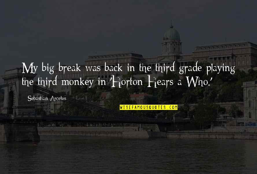 Horton Hears Quotes By Sebastian Arcelus: My big break was back in the third