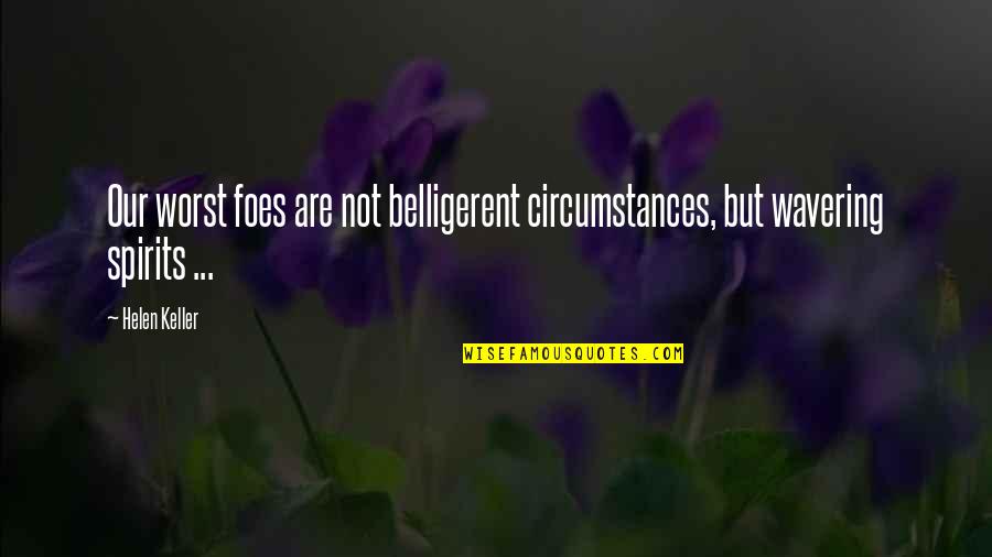 Horton Katie Quotes By Helen Keller: Our worst foes are not belligerent circumstances, but
