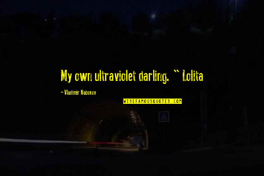 Hortons Home Quotes By Vladimir Nabokov: My own ultraviolet darling. " Lolita