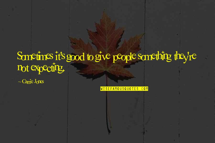 Hortons La Quotes By Carrie Jones: Sometimes it's good to give people something they're
