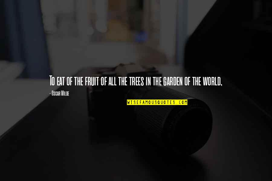 Hortons La Quotes By Oscar Wilde: To eat of the fruit of all the