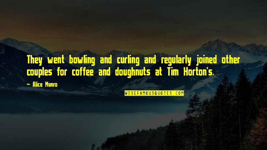 Horton's Quotes By Alice Munro: They went bowling and curling and regularly joined