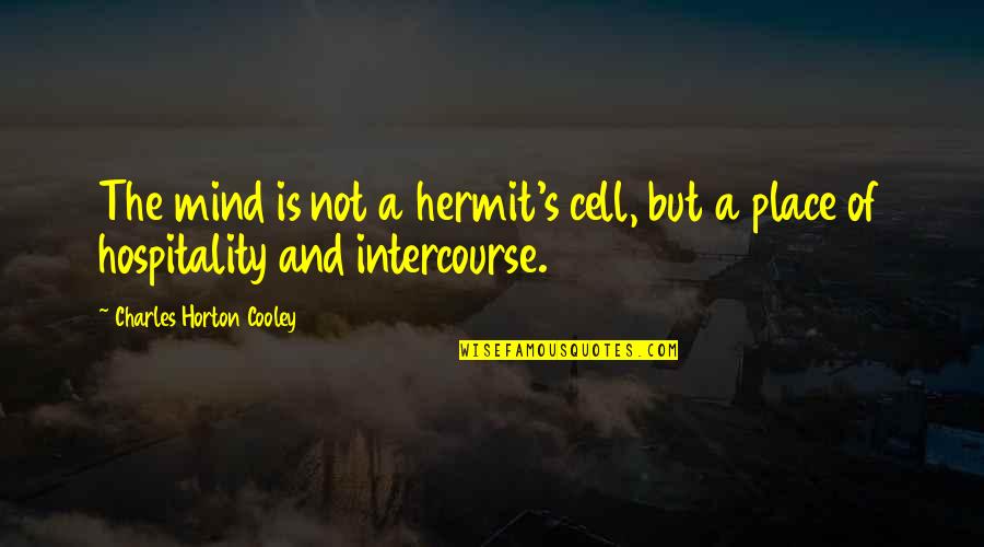 Horton's Quotes By Charles Horton Cooley: The mind is not a hermit's cell, but Horton's Quotes By Charles Horton Cooley: The mind is not a hermit's cell, but