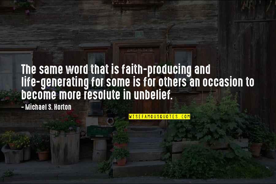 Horton's Quotes By Michael S. Horton: The same word that is faith-producing and life-generating